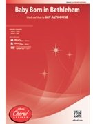 Baby Born In Bethlehem by Althouse Jay for SATB