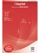 I Sing Out by Hayes Mark for SATB