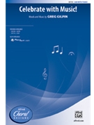 Celebrate With Music by Gilpin Greg for SAB