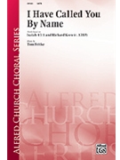 I Have Called You By Name by Fettke Tom for SATB and Piano