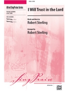 I Will Trust In The Lord by Sterling Robert - Robert Sterling - for SATB