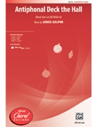 Antiphonal Deck The Hall by Gilpin Greg for SATB
