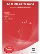 Go Ye Into All The World by Albrecht Sally K for SATB