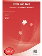 River Run Free by Wagner Douglas E for SATB and Piano