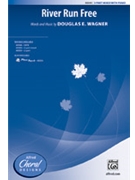 River Run Free by Wagner Douglas E for 3-Part Mixed