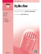 Cry Me a River by Hamilton Arthur - Althouse Jay - for SATB