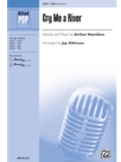 Cry Me a River by Hamilton Arthur - Althouse Jay - for SAB