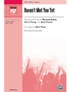Haven't Met You Yet by Buble Chang and Foster-Gillies - Phan Alex - for SATB