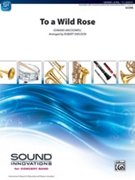 To a Wild Rose (From Woodland Sketches Op. 51) by MacDowell Edward - Sheldon Robert - for Concert Band