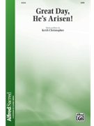 Great Day He's Arisen by Christopher Keith for SATB a cappella