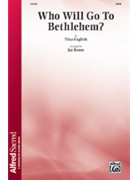 Who Will Go to Bethlehem? by English Tina - Rouse Jay - for SATB