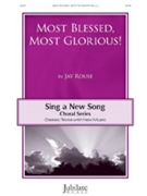 Most Blessed Most Glorious! by - Rouse Jay - for SATB
