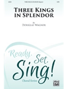 Three Kings in Splendor by Wagner Douglas E for SATB
