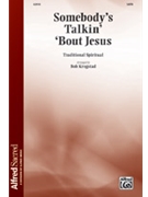 Somebody's Talkin' 'Bout Jesus by - Krogstad Bob - for SATB