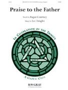 Praise to the Father by Dengler Lee for SATB