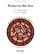 Praise to the Son by Dengler Lee for SATB