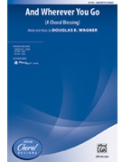 And Wherever You Go by Wagner Douglas E for SAB and Piano