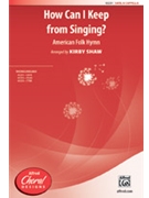 How Can I Keep from Singing by - Shaw Kirby - for SATB a cappella