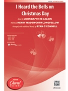 I Heard The Bells On Christmas Day by Calkin John Baptiste - O'Connell Ryan - for SATB
