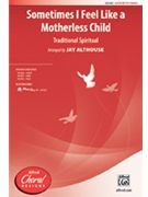 Sometimes I Feel Like a Motherless Child by - Althouse Jay - for SATB and Piano