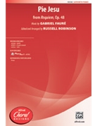 Pie Jesu (From Requiem Op. 48) by Faure Gabriel - Robinson Russell L - for SATB and Piano