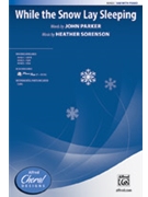 While the Snow Lay Sleeping by Sorenson Heather for SAB and Piano