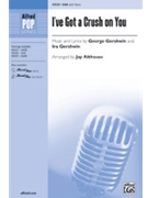 I've Got a Crush on You by Gershwin George - Althouse Jay - for SAB