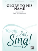 Glory to His Name by - Burroughs Bob - for SATB