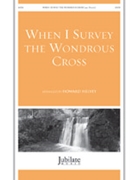 When I Survey the Wonderous Cross by - Helvey Howard - for SATB