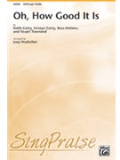 Oh How Good It Is by Getty Holmes and Townend - Hoelscher Joey - for SATB