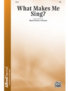 What Makes Me Sing by Schram Ruth Elaine for SAB