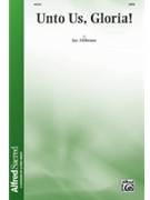 Unto Us Gloria by Althouse Jay for SATB