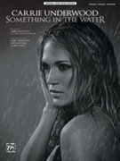 Something in the Water by Underwood / Destefano / Lindsey Carrie Underwood for PVG (Words and music by C)