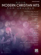 2015 Modern Christian Hits for Ukulele [Ukulele] by for Book