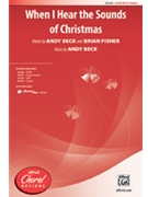 When I Hear the Sounds of Christmas by Beck Andy Fisher and Beck for SATB and Piano