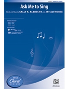 Ask Me to Sing by Albrecht and Althouse for SAB and Piano