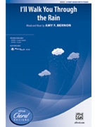 I'll Walk You Through the Rain by Bernon Amy F for 3-Part Mixed and Piano