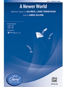 Newer World by Gilpin Greg Alfred Lord Tennyson for SAB and Piano
