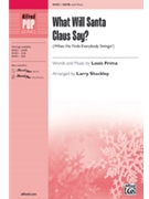 What Will Santa Claus Say by Prima Louis - Shackley Larry - for SATB and Piano