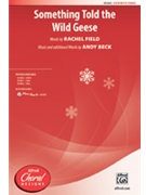 Something Told the Wild Geese by Beck Andy Rachel Field for SATB and Piano