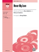 Never My Love by Addrisi D and R - Gilpin Greg - for SATB and Piano