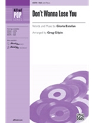 Don't Wanna Lose You by Estefan Gloria - Gilpin Greg - Gloria Estefan for SSA and Piano