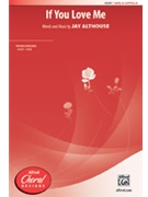 If You Love Me by Althouse Jay for SATB a cappella