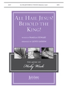All Hail Jesus Behold the King by WALK WITH ME - Larson Lloyd - Pamela Stewart for SATB and Piano