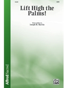Lift High the Palms by Martin Joseph M for SATB and Piano