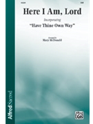 Here I Am Lord with Have Thine Own Way Lord by Schutte Daniel L. - McDonald Mary - for SAB and Piano