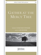 Gather at the Mercy Tree by Dengler Lee Susan Naus Dengler for SATB and Piano