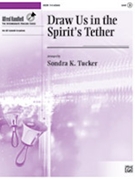 Draw Us in the Spirit's Tether by - Tucker Sondra - for Handbells 3-6 Octave