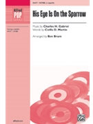 His Eye Is On the Sparrow by Gabriel Charles H - Bram Ben - Civilla D. Martin for SATBB/acap