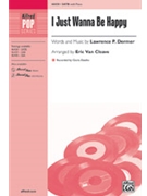 I Just Wanna Be Happy by Dermer Lawrence - Van Cleave Eric - Gloria Estefan for SATB and Piano